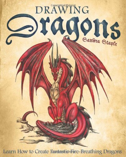 Sandra Staple/Drawing Dragons@Learn How to Create Fantastic Fire-Breathing Drag